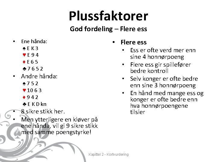 Plussfaktorer God fordeling – Flere ess • • Flere ess Ene hånda: ♠EK 3