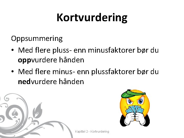 Kortvurdering Oppsummering • Med flere pluss- enn minusfaktorer bør du oppvurdere hånden • Med