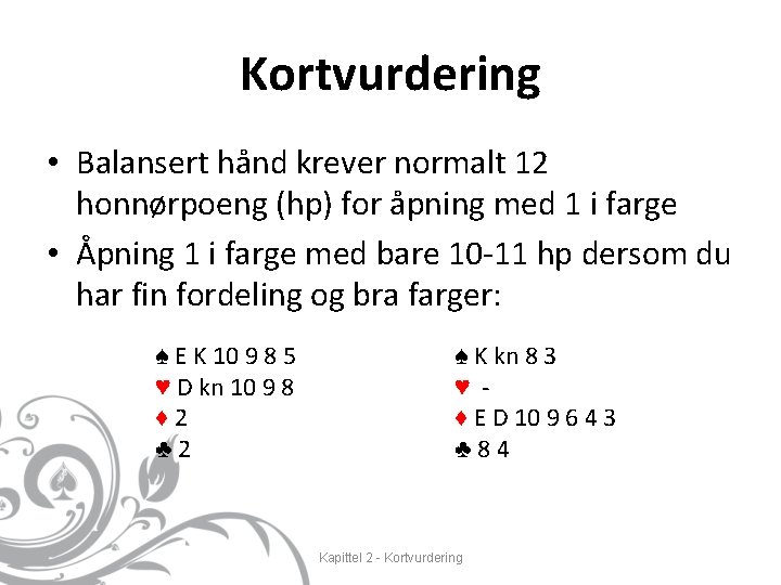 Kortvurdering • Balansert hånd krever normalt 12 honnørpoeng (hp) for åpning med 1 i