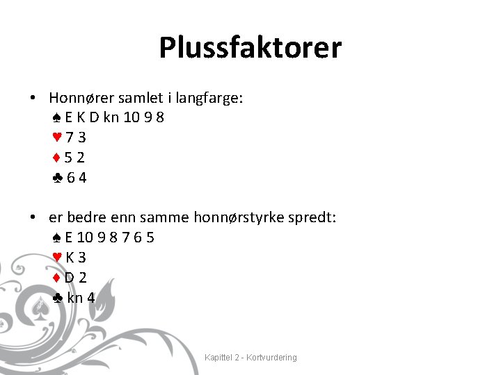 Plussfaktorer • Honnører samlet i langfarge: ♠ E K D kn 10 9 8