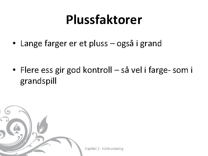 Plussfaktorer • Lange farger er et pluss – også i grand • Flere ess