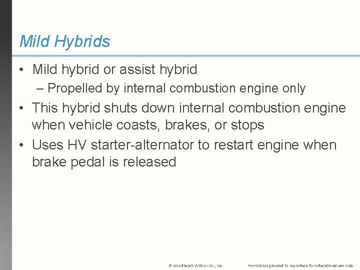 Mild Hybrids • Mild hybrid or assist hybrid – Propelled by internal combustion engine