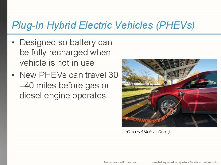 Plug-In Hybrid Electric Vehicles (PHEVs) • Designed so battery can be fully recharged when