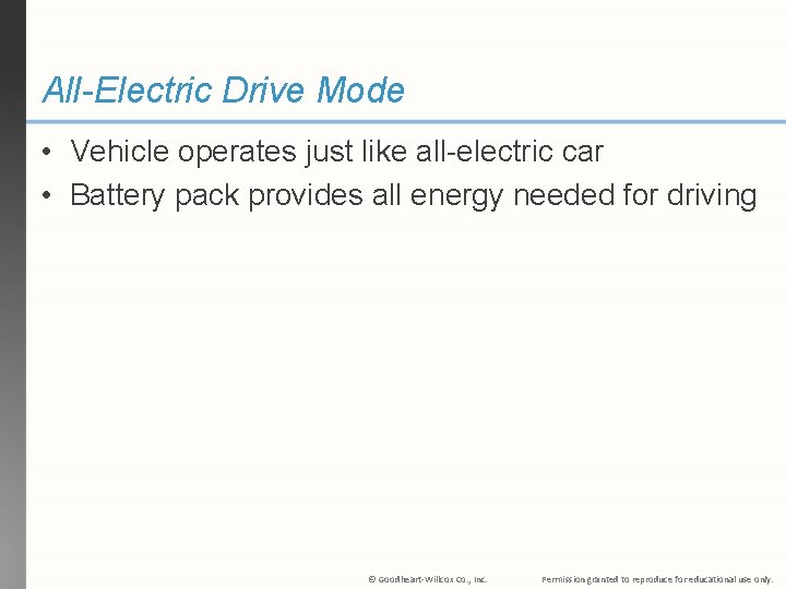All-Electric Drive Mode • Vehicle operates just like all-electric car • Battery pack provides