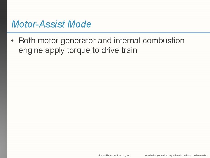 Motor-Assist Mode • Both motor generator and internal combustion engine apply torque to drive