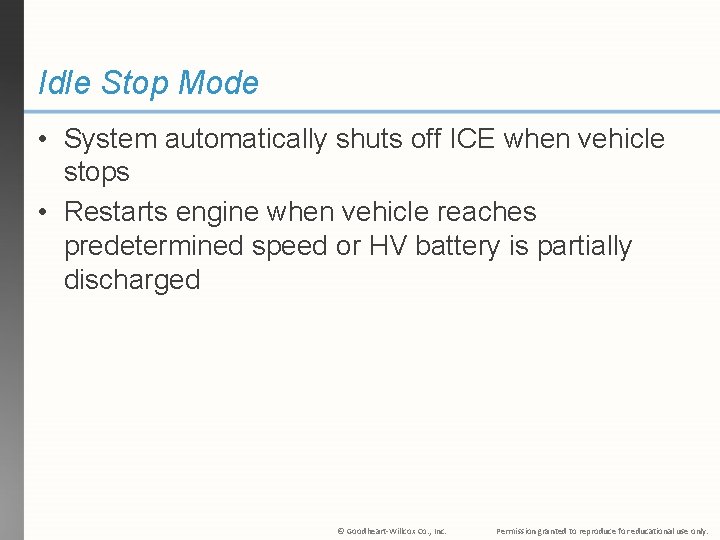Idle Stop Mode • System automatically shuts off ICE when vehicle stops • Restarts