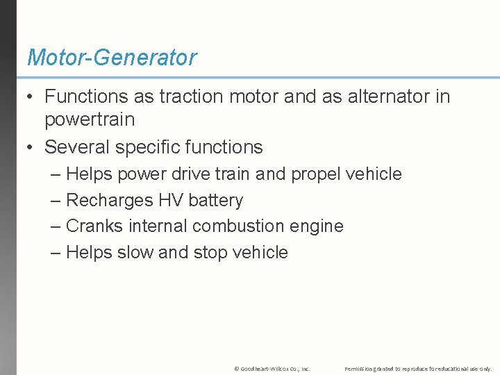 Motor-Generator • Functions as traction motor and as alternator in powertrain • Several specific