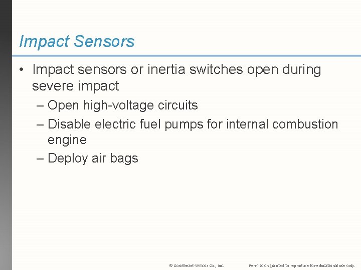 Impact Sensors • Impact sensors or inertia switches open during severe impact – Open