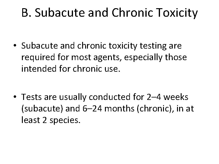 B. Subacute and Chronic Toxicity • Subacute and chronic toxicity testing are required for
