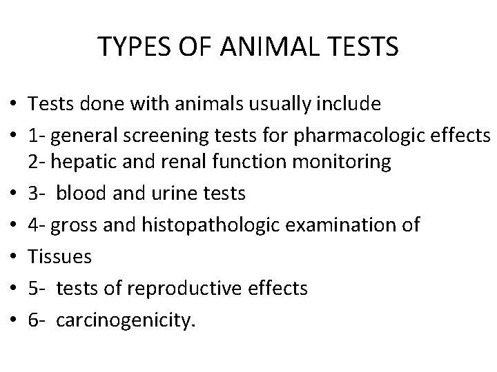 TYPES OF ANIMAL TESTS • Tests done with animals usually include • 1 -