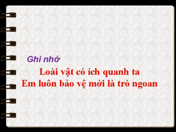 Ghi nhớ Loài vật có ích quanh ta Em luôn bảo vệ mới là