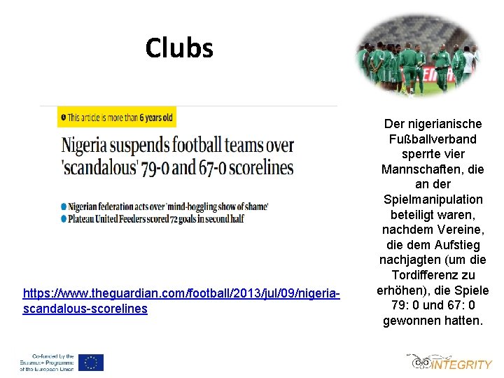 Clubs https: //www. theguardian. com/football/2013/jul/09/nigeriascandalous-scorelines Der nigerianische Fußballverband sperrte vier Mannschaften, die an der