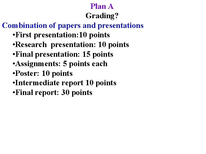 Plan A Grading? Combination of papers and presentations • First presentation: 10 points •