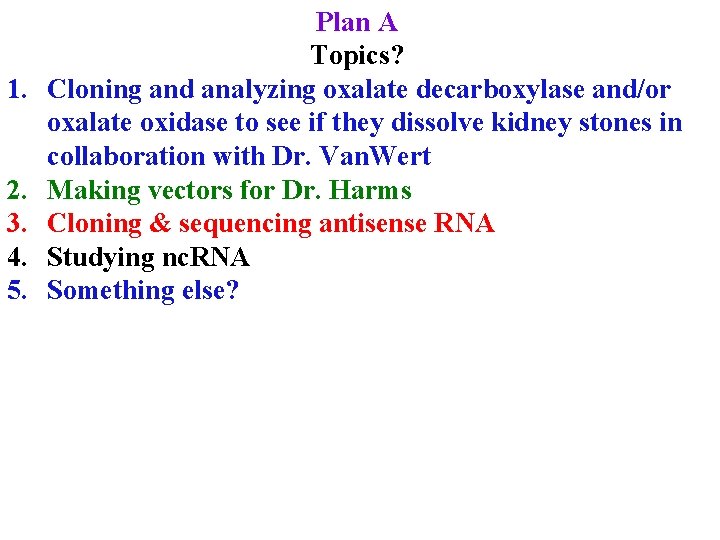 1. 2. 3. 4. 5. Plan A Topics? Cloning and analyzing oxalate decarboxylase and/or