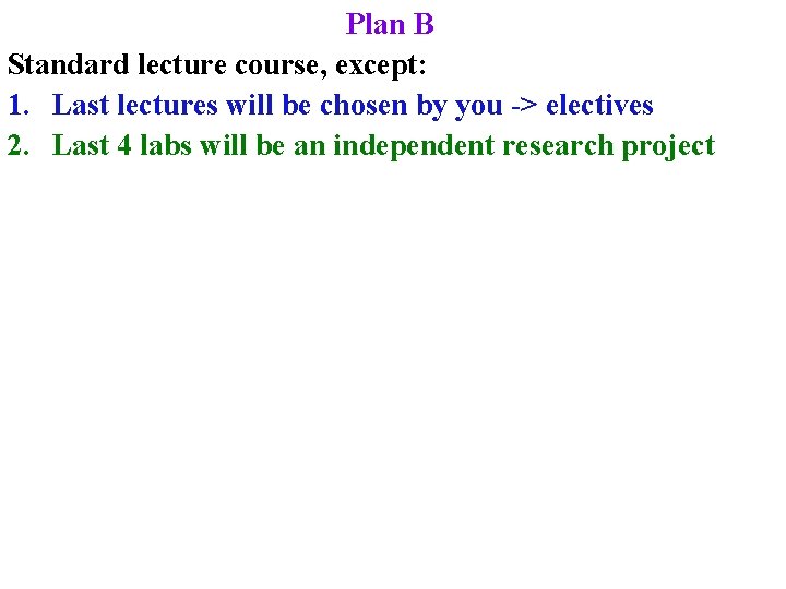 Plan B Standard lecture course, except: 1. Last lectures will be chosen by you