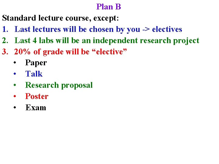 Plan B Standard lecture course, except: 1. Last lectures will be chosen by you