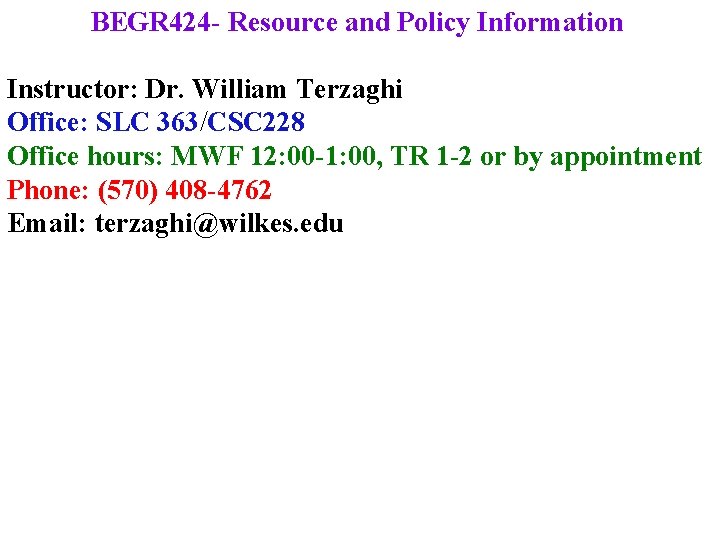 BEGR 424 - Resource and Policy Information Instructor: Dr. William Terzaghi Office: SLC 363/CSC