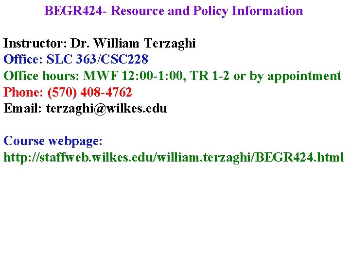 BEGR 424 - Resource and Policy Information Instructor: Dr. William Terzaghi Office: SLC 363/CSC