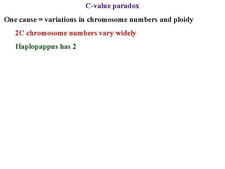 C-value paradox One cause = variations in chromosome numbers and ploidy 2 C chromosome