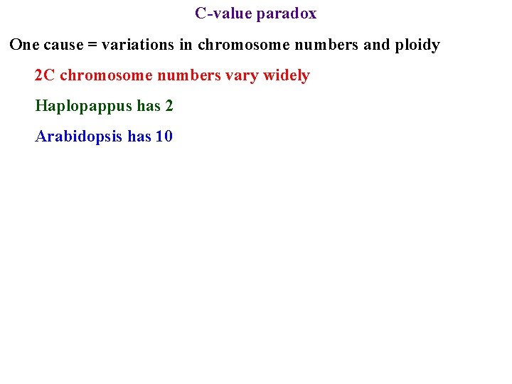 C-value paradox One cause = variations in chromosome numbers and ploidy 2 C chromosome