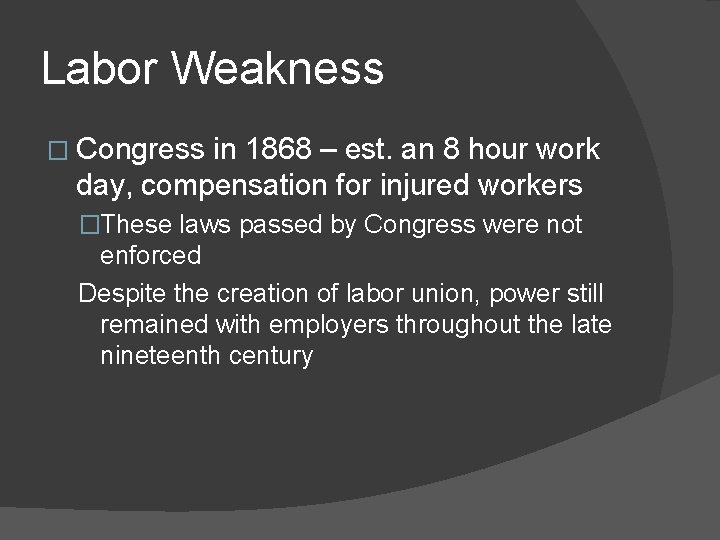 Labor Weakness � Congress in 1868 – est. an 8 hour work day, compensation