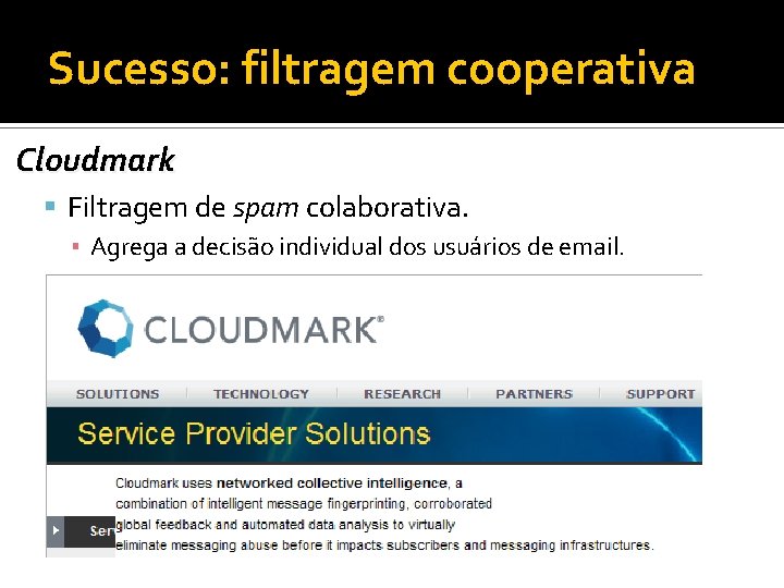 Sucesso: filtragem cooperativa Cloudmark Filtragem de spam colaborativa. ▪ Agrega a decisão individual dos