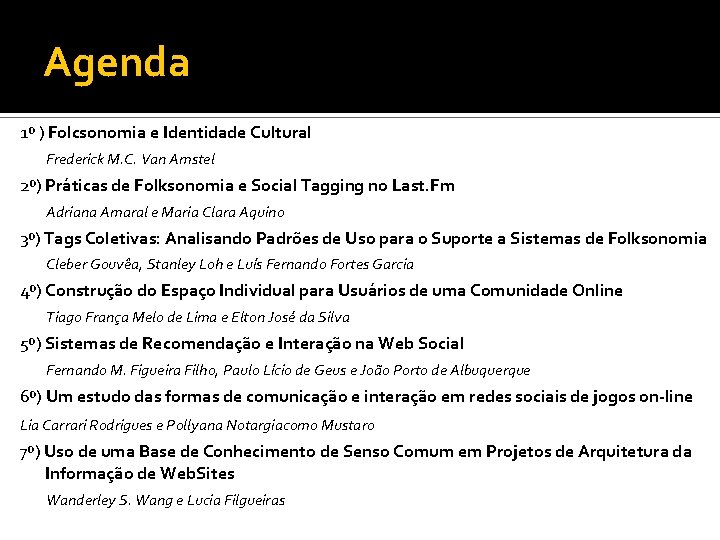 Agenda 1º ) Folcsonomia e Identidade Cultural Frederick M. C. Van Amstel 2º) Práticas