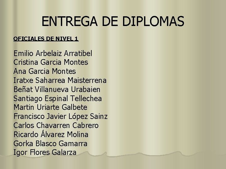 ENTREGA DE DIPLOMAS OFICIALES DE NIVEL 1 Emilio Arbelaiz Arratibel Cristina Garcia Montes Ana