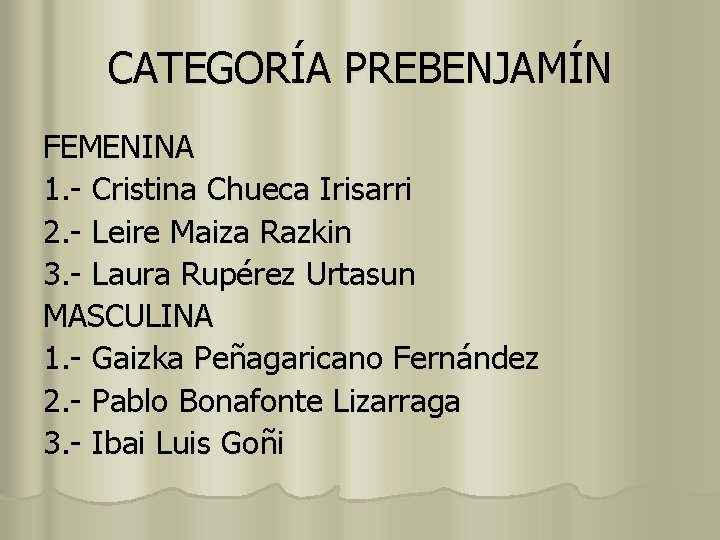 CATEGORÍA PREBENJAMÍN FEMENINA 1. - Cristina Chueca Irisarri 2. - Leire Maiza Razkin 3.