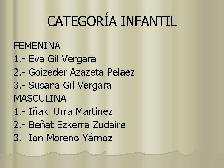 CATEGORÍA INFANTIL FEMENINA 1. - Eva Gil Vergara 2. - Goizeder Azazeta Pelaez 3.