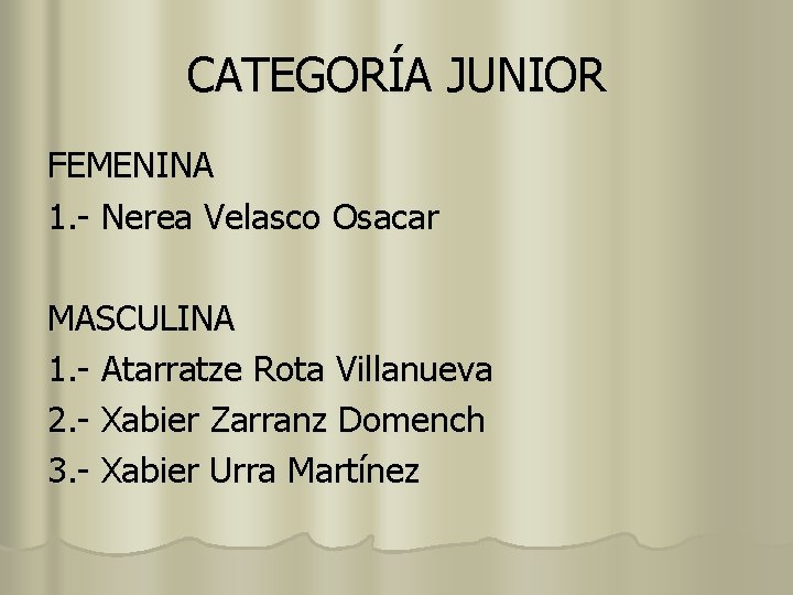 CATEGORÍA JUNIOR FEMENINA 1. - Nerea Velasco Osacar MASCULINA 1. - Atarratze Rota Villanueva