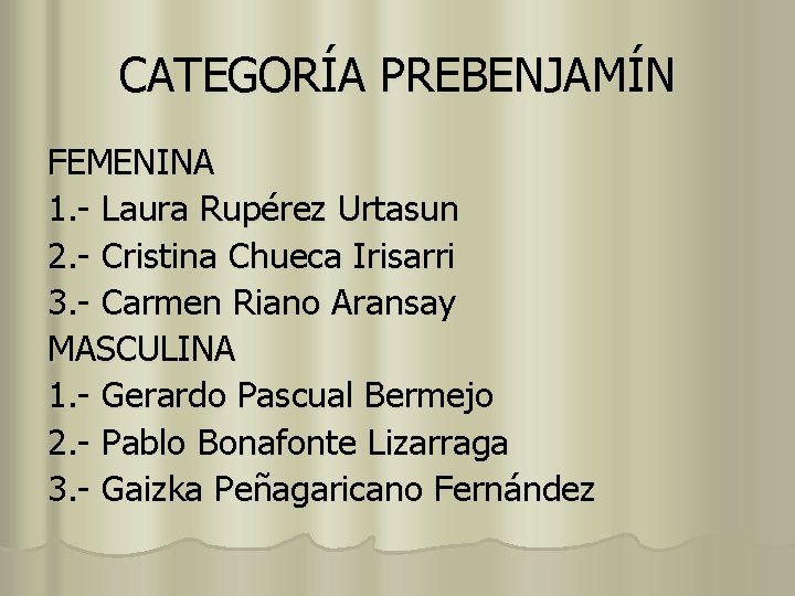 CATEGORÍA PREBENJAMÍN FEMENINA 1. - Laura Rupérez Urtasun 2. - Cristina Chueca Irisarri 3.