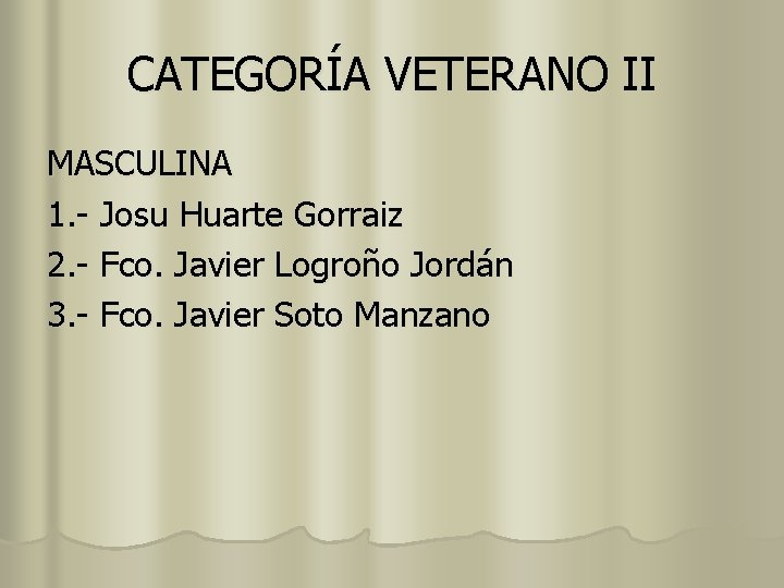 CATEGORÍA VETERANO II MASCULINA 1. - Josu Huarte Gorraiz 2. - Fco. Javier Logroño