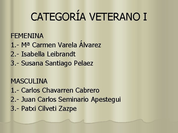 CATEGORÍA VETERANO I FEMENINA 1. - Mª Carmen Varela Álvarez 2. - Isabella Leibrandt