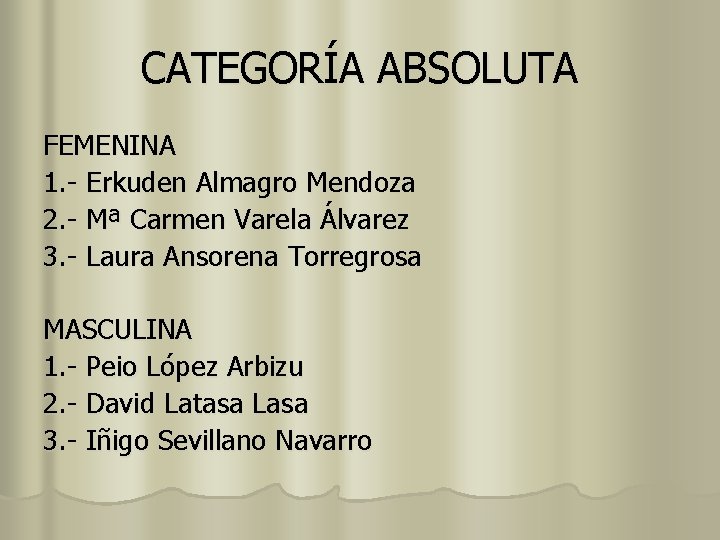 CATEGORÍA ABSOLUTA FEMENINA 1. - Erkuden Almagro Mendoza 2. - Mª Carmen Varela Álvarez