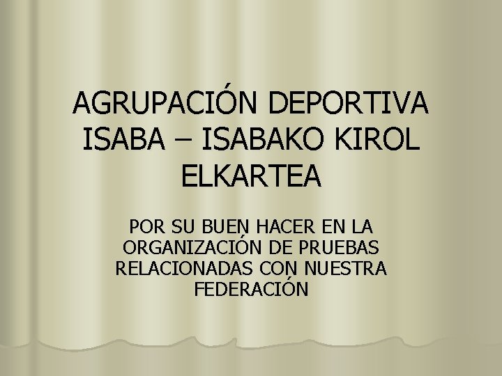 AGRUPACIÓN DEPORTIVA ISABA – ISABAKO KIROL ELKARTEA POR SU BUEN HACER EN LA ORGANIZACIÓN