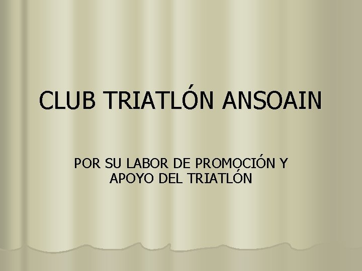 CLUB TRIATLÓN ANSOAIN POR SU LABOR DE PROMOCIÓN Y APOYO DEL TRIATLÓN 