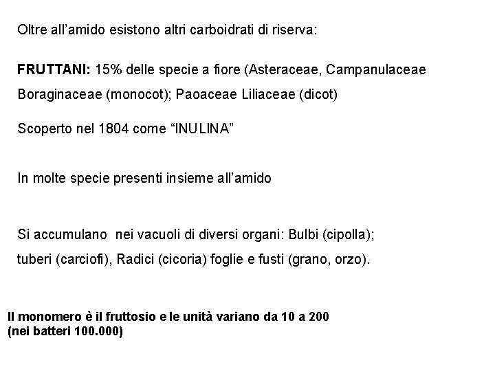 Oltre all’amido esistono altri carboidrati di riserva: FRUTTANI: 15% delle specie a fiore (Asteraceae,