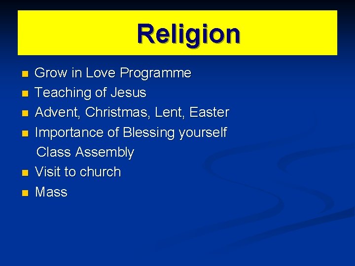 Religion n n n Grow in Love Programme Teaching of Jesus Advent, Christmas, Lent,