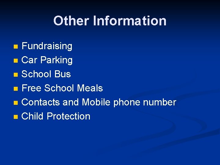 Other Information n n n Fundraising Car Parking School Bus Free School Meals Contacts