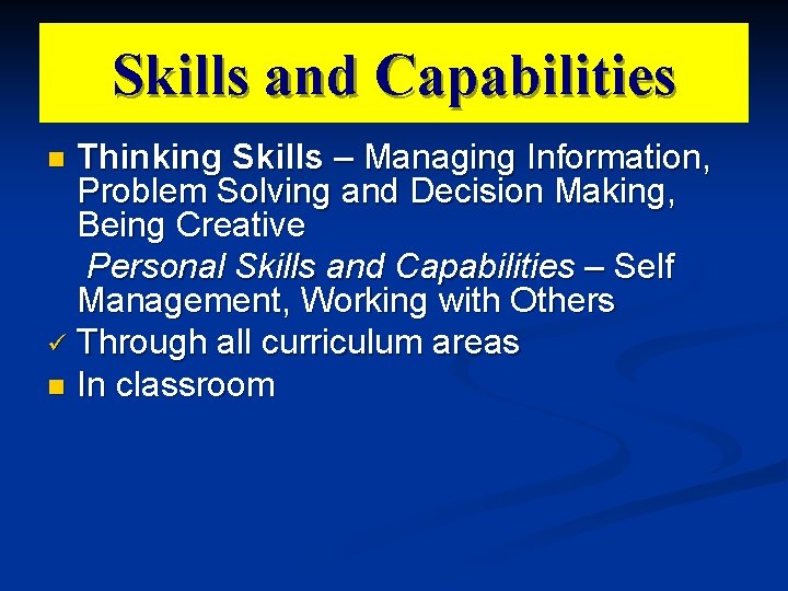 Skills and Capabilities Thinking Skills – Managing Information, Problem Solving and Decision Making, Being