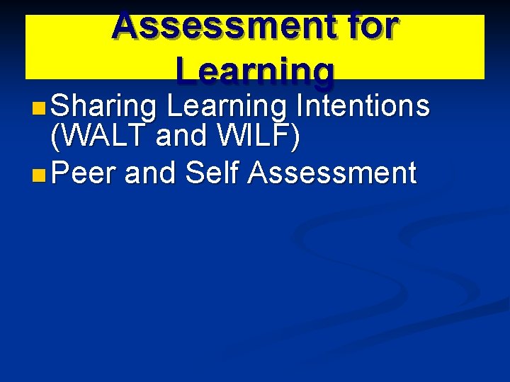 Assessment for Learning n Sharing Learning Intentions (WALT and WILF) n Peer and Self