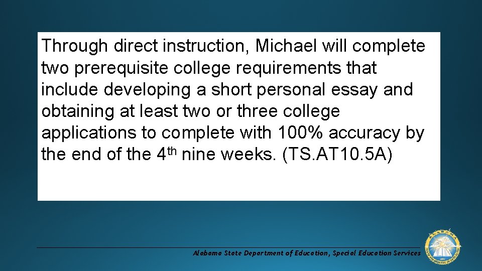 Through direct instruction, Michael will complete two prerequisite college requirements that include developing a