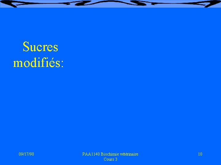 Sucres modifiés: 09/17/98 PAA 1140 Biochimie vétérinaire Cours 3 10 