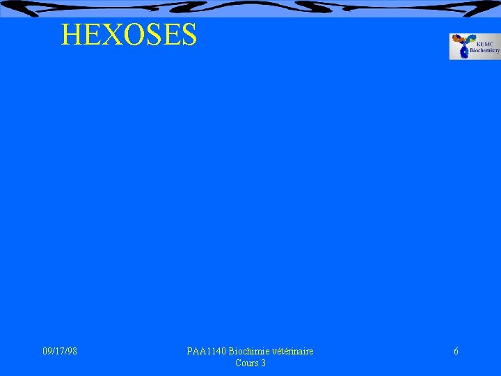 HEXOSES 09/17/98 PAA 1140 Biochimie vétérinaire Cours 3 6 