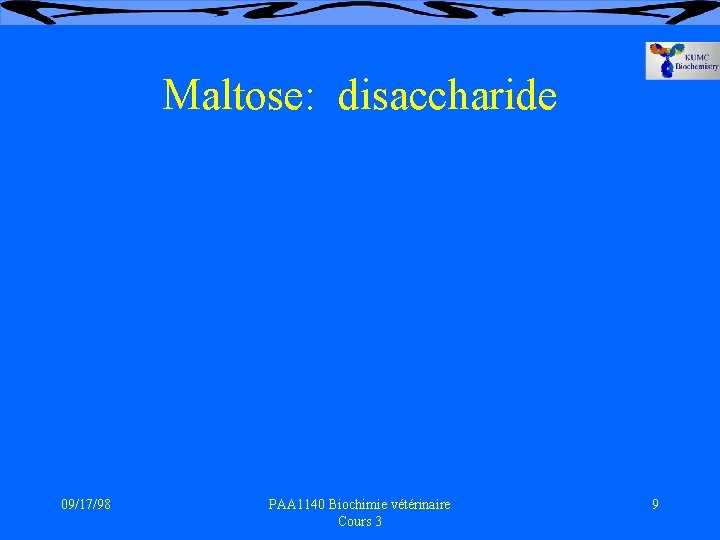 Maltose: disaccharide 09/17/98 PAA 1140 Biochimie vétérinaire Cours 3 9 