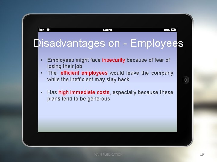 Disadvantages on - Employees • Employees might face insecurity because of fear of losing
