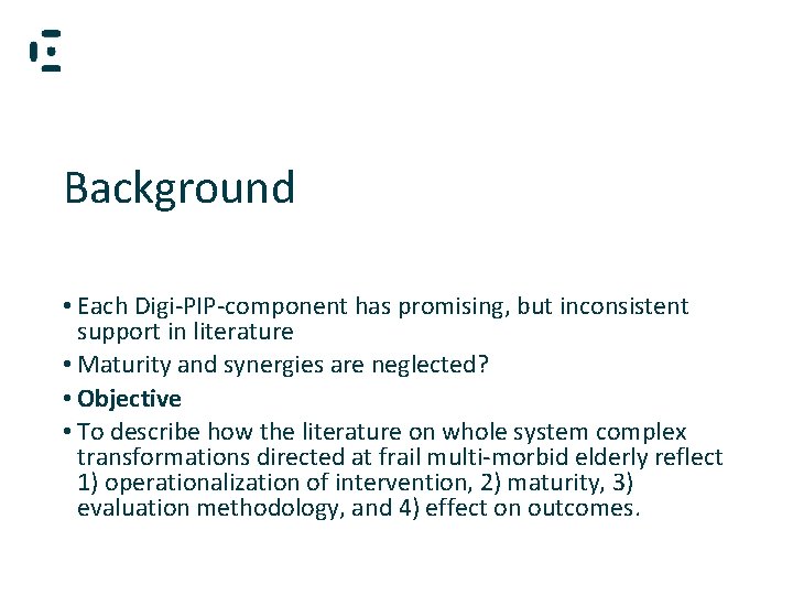 Background • Each Digi-PIP-component has promising, but inconsistent support in literature • Maturity and