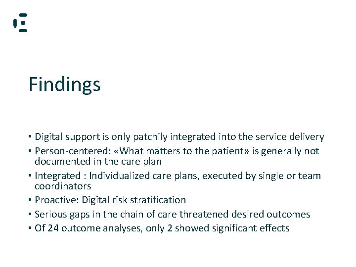 Findings • Digital support is only patchily integrated into the service delivery • Person-centered: