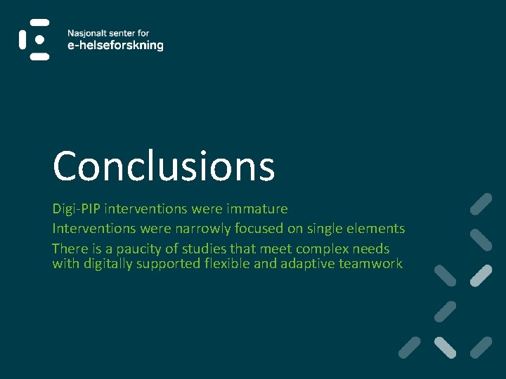 Conclusions Digi-PIP interventions were immature Interventions were narrowly focused on single elements There is